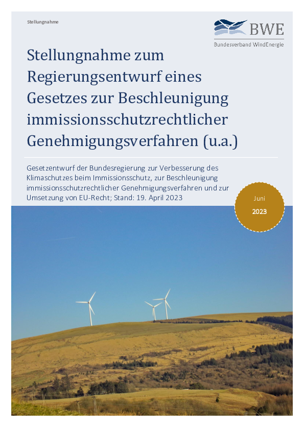 BWE-Stellungnahme: zum Regierungsentwurf eines Gesetzes zur Beschleunigung immissionsschutzrechtlicher Genehmigungsverfahren (06/2023) BWE-Stellungnahme: zum Regierungsentwurf eines Gesetzes zur Beschleunigung immissionsschutzrechtlicher Genehmigungsverfahren (06/2023)
