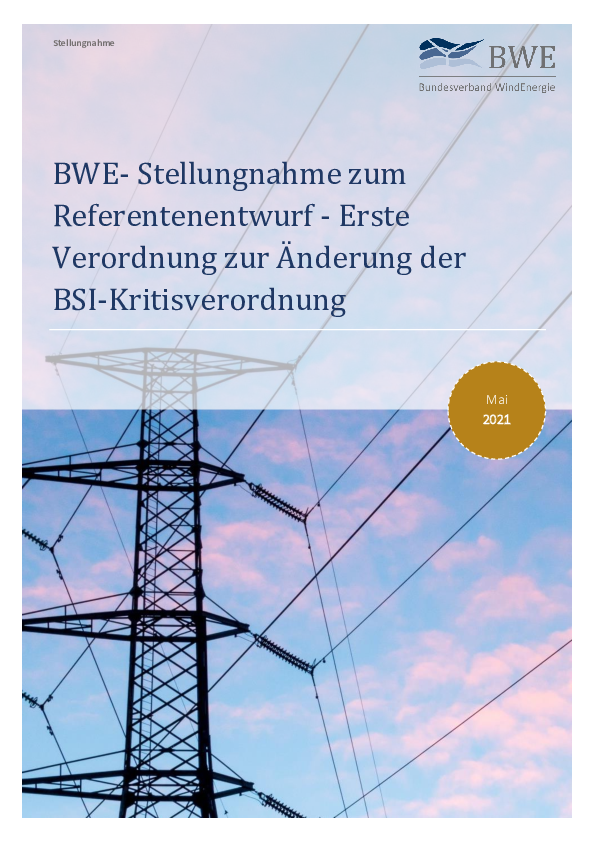 BWE-Stellungnahme zum Referentenentwurf - Erste Verordnung zur Änderung der BSI-Kritisverordnung (05/2021) BWE-Stellungnahme zum Referentenentwurf - Erste Verordnung zur Änderung der BSI-Kritisverordnung (05/2021)