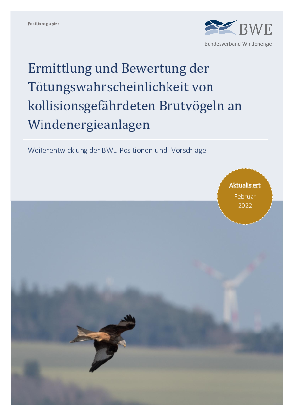 BWE-Positionspapier: Ermittlung und Bewertung der Tötungswahrscheinlichkeit von kollisionsgefährdeten Brutvögeln an Windenergieanlagen (02/2022) BWE-Positionspapier: Ermittlung und Bewertung der Tötungswahrscheinlichkeit von kollisionsgefährdeten Brutvögeln an Windenergieanlagen (02/2022)